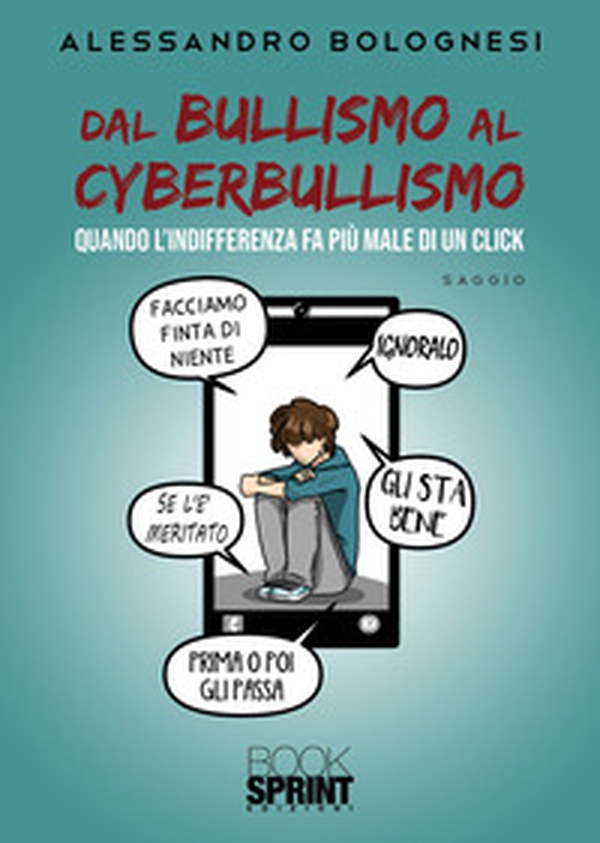 Dal bullismo al cyberbullismo. Quando l'indifferenza fa più male di un click - Librerie.coop Dal bullismo al cyberbullismo. Quando l'indifferenza fa più male di un click - Librerie.coop