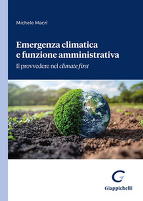 Emergenza climatica e funzione amministrativa. Il provvedere nel climate first - Librerie.coop Emergenza climatica e funzione amministrativa. Il provvedere nel climate first - Librerie.coop