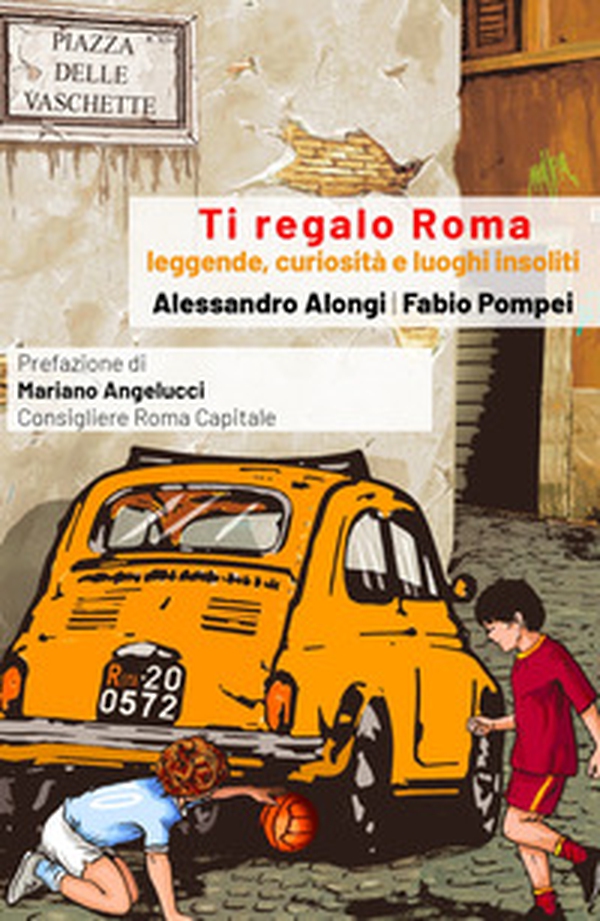 Ti regalo Roma. Guida con leggende, curiosità e luoghi insoliti della Citta eterna - Librerie.coop Ti regalo Roma. Guida con leggende, curiosità e luoghi insoliti della Citta eterna - Librerie.coop