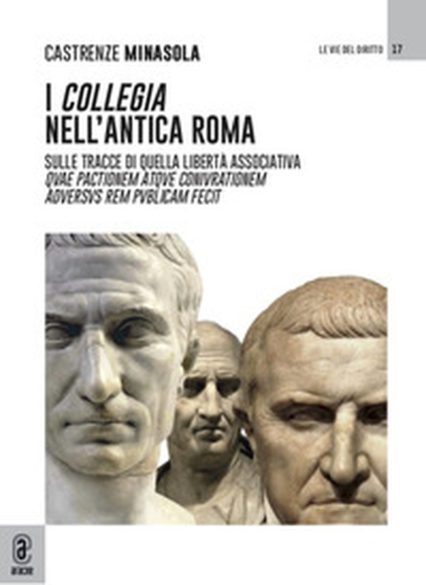 I collegia nell'antica Roma. Sulle tracce di quella libertà associativa quae pactionem atque coniurationem aduersus rem publicam fecit - Librerie.coop I collegia nell'antica Roma. Sulle tracce di quella libertà associativa quae pactionem atque coniurationem aduersus rem publicam fecit - Librerie.coop