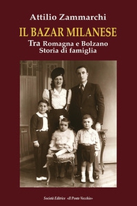 Il bazar milanese. Tra Romagna e Bolzano. Storia di famiglia - Librerie.coop