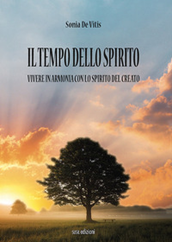 Il tempo dello spirito. Vivere in armonia con lo spirito del creato - Librerie.coop Il tempo dello spirito. Vivere in armonia con lo spirito del creato - Librerie.coop