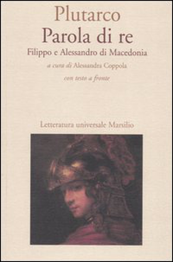 Parola di re. Filippo e Alessandro di Macedonia. Con testo greco a fronte - Librerie.coop Parola di re. Filippo e Alessandro di Macedonia. Con testo greco a fronte - Librerie.coop