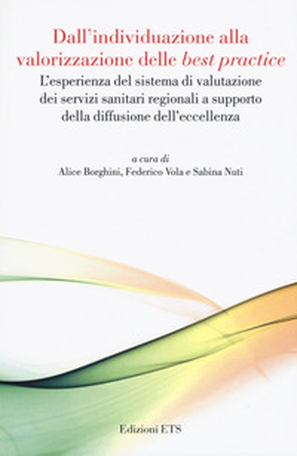 Dall'individuazione alla valorizzazione delle «best practice». L'esperienza del sistema di valutazione dei servizi sanitari regionali a supporto della diffusione dell'eccellenza - Librerie.coop Dall'individuazione alla valorizzazione delle «best practice». L'esperienza del sistema di valutazione dei servizi sanitari regionali a supporto della diffusione dell'eccellenza - Librerie.coop