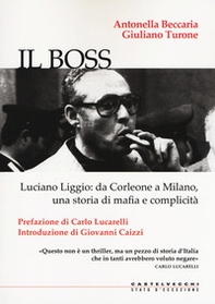 Il boss. Luciano Liggio: da Corleone a Milano, una storia di mafia e complicità - Librerie.coop