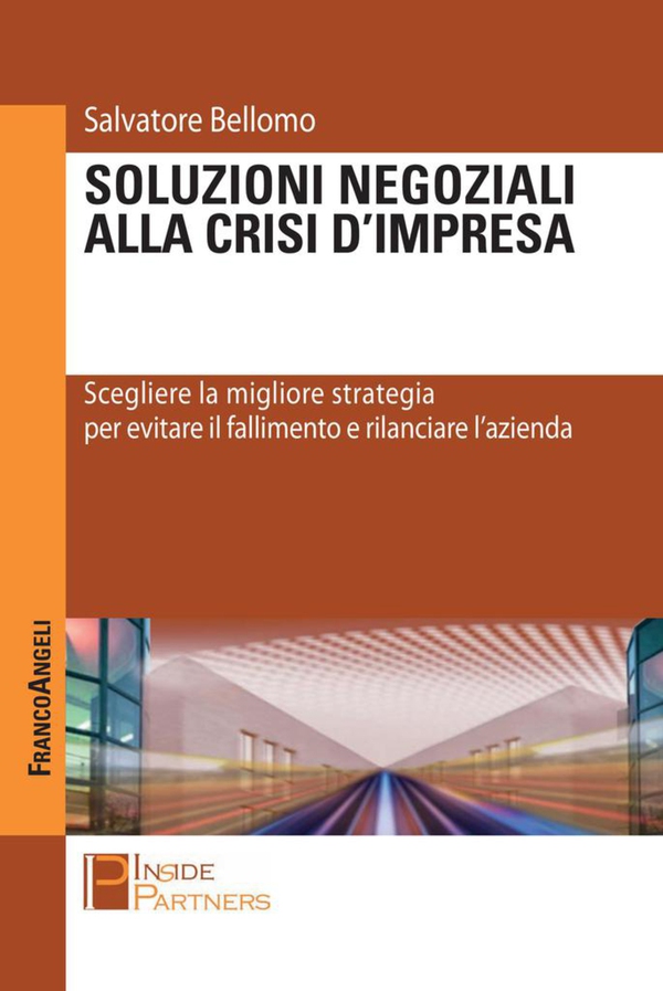 Soluzioni negoziali alla crisi d'impresa. Scegliere la migliore strategia per evitare il fallimento e rilanciare l'azienda - Librerie.coop Soluzioni negoziali alla crisi d'impresa. Scegliere la migliore strategia per evitare il fallimento e rilanciare l'azienda - Librerie.coop