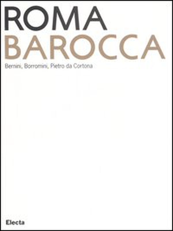 Roma Barocca. Bernini, Borromini, Pietro da Cortona. Catalogo della mostra (Roma, 16 giugno-29 ottobre 2006) - Librerie.coop Roma Barocca. Bernini, Borromini, Pietro da Cortona. Catalogo della mostra (Roma, 16 giugno-29 ottobre 2006) - Librerie.coop