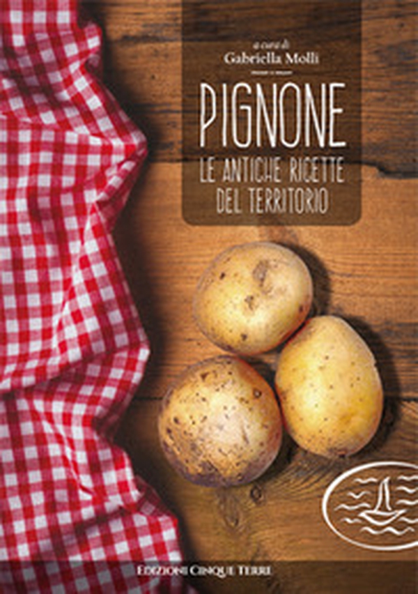 Pignone. Le antiche ricette del territorio - Librerie.coop Pignone. Le antiche ricette del territorio - Librerie.coop