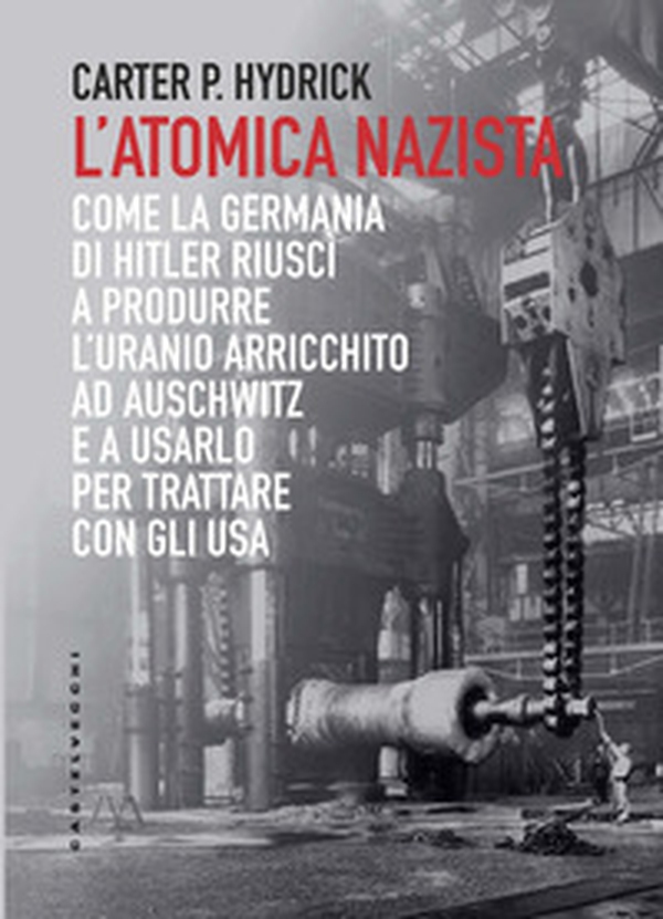 L'atomica nazista. Come la Germania di Hitler riuscì a produrre l'uranio arricchito ad Auschwitz e a usarlo per trattare con gli USA - Librerie.coop L'atomica nazista. Come la Germania di Hitler riuscì a produrre l'uranio arricchito ad Auschwitz e a usarlo per trattare con gli USA - Librerie.coop