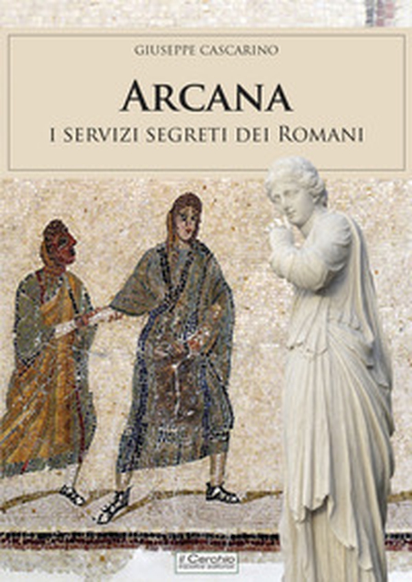 Arcana. I servizi segreti dei Romani - Librerie.coop Arcana. I servizi segreti dei Romani - Librerie.coop
