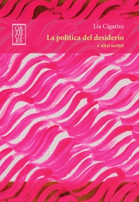 La politica del desiderio e altri scritti - Librerie.coop