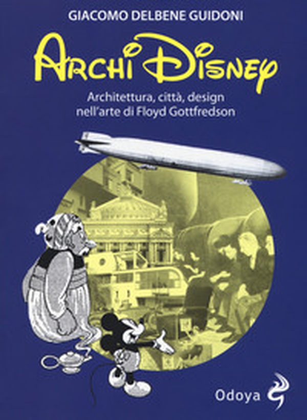 ArchiDisney. Architettura, città, design nell'arte di Floyd Gottfredson - Librerie.coop ArchiDisney. Architettura, città, design nell'arte di Floyd Gottfredson - Librerie.coop