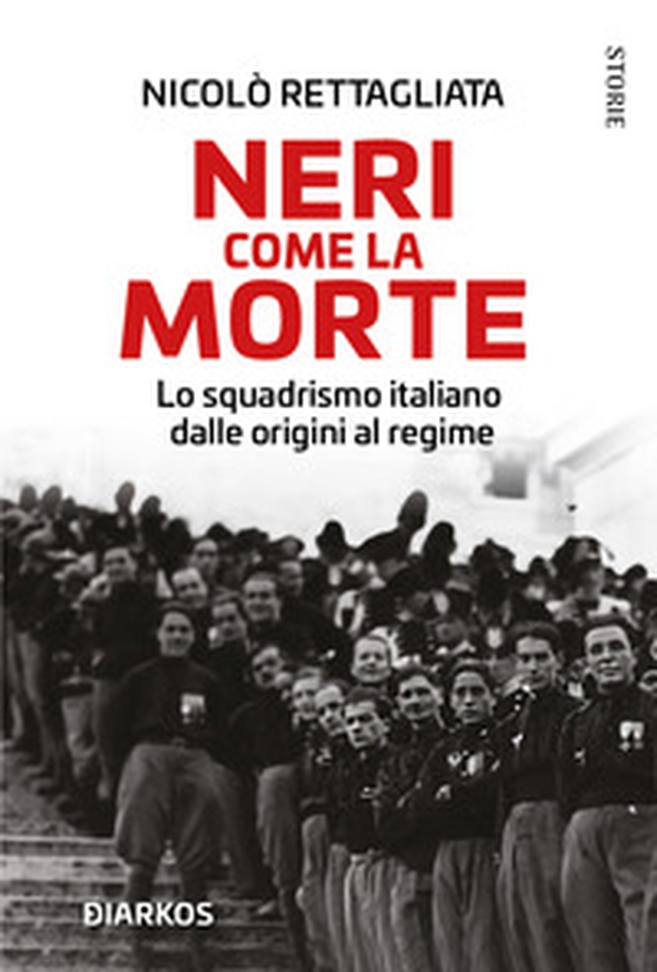 Neri come la morte. Lo squadrismo italiano dalle origini al regime - Librerie.coop Neri come la morte. Lo squadrismo italiano dalle origini al regime - Librerie.coop