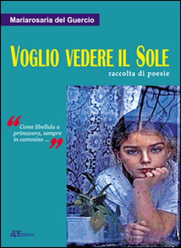 Voglio vedere il sole. Raccolta di poesie. «Come libellula a primavera, sempre in cammino» - Librerie.coop Voglio vedere il sole. Raccolta di poesie. «Come libellula a primavera, sempre in cammino» - Librerie.coop