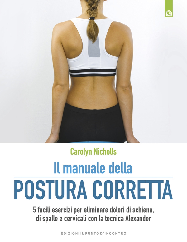 Il manuale della postura corretta - Librerie.coop Il manuale della postura corretta - Librerie.coop
