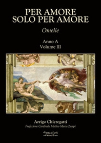 Per amore solo per amore. Omelie. Anno A - Vol. 3 - Librerie.coop