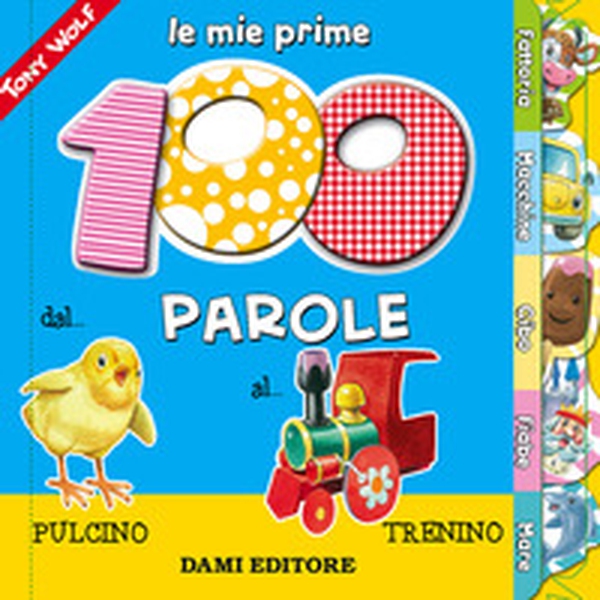 Le mie prime 100 parole. Dal pulcino al trenino - Librerie.coop Le mie prime 100 parole. Dal pulcino al trenino - Librerie.coop