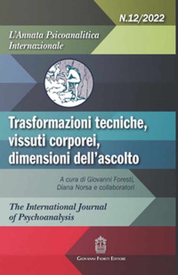 L'annata psicoanalitica internazionale. Trasformazioni tecniche, vissuti corporei, dimensioni dell'ascolto - Vol. 12 - Librerie.coop L'annata psicoanalitica internazionale. Trasformazioni tecniche, vissuti corporei, dimensioni dell'ascolto - Vol. 12 - Librerie.coop