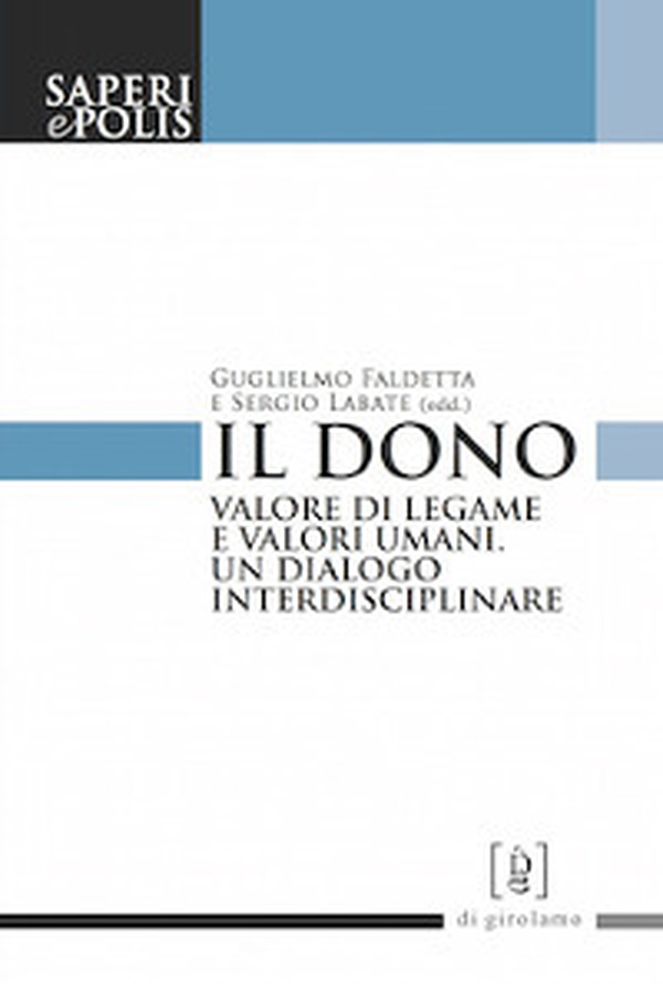 Il dono. Valore di legame e valori umani. Un dialogo interdisciplinare - Librerie.coop Il dono. Valore di legame e valori umani. Un dialogo interdisciplinare - Librerie.coop