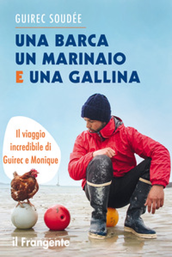 Una barca un marinaio e una gallina. Il viaggio incredibile di Guirec e Monique - Librerie.coop Una barca un marinaio e una gallina. Il viaggio incredibile di Guirec e Monique - Librerie.coop