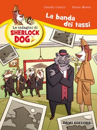 La banda dei tassi. Le indagini di Sherlock Dog - Librerie.coop
