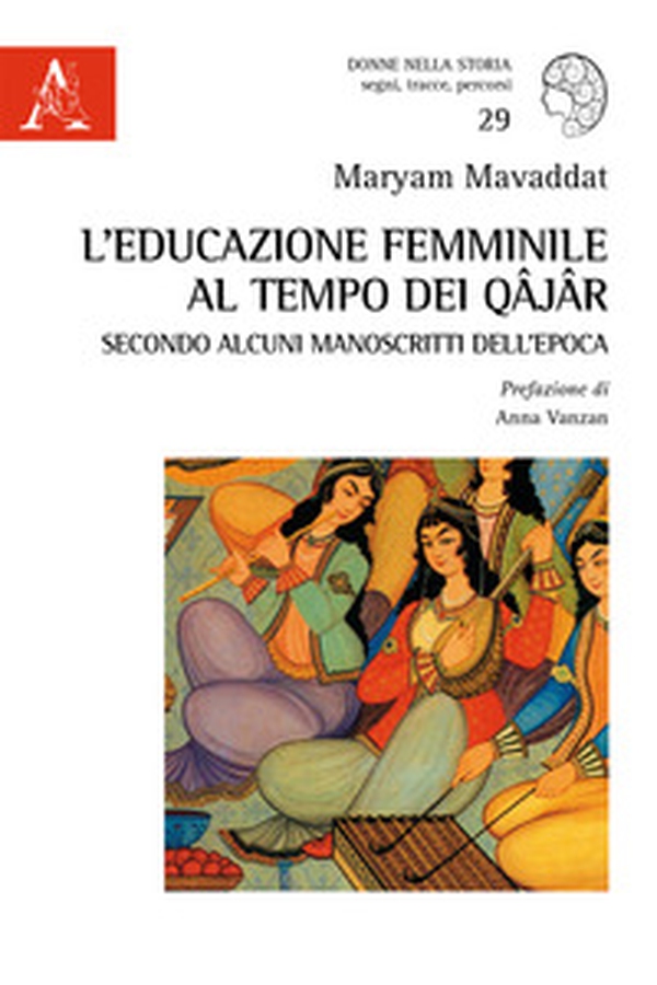 L'educazione femminile al tempo dei Qâjâr secondo alcuni manoscritti dell'epoca - Librerie.coop L'educazione femminile al tempo dei Qâjâr secondo alcuni manoscritti dell'epoca - Librerie.coop