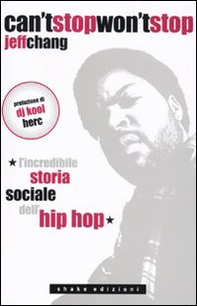 Can't stop won't stop. L'incredibile storia sociale dell'hip-hop - Librerie.coop