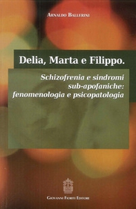 Delia, Marta e Filippo. Schizofrenia e sindromi sub-apofaniche. Fenomenologia e psicopatologia - Librerie.coop