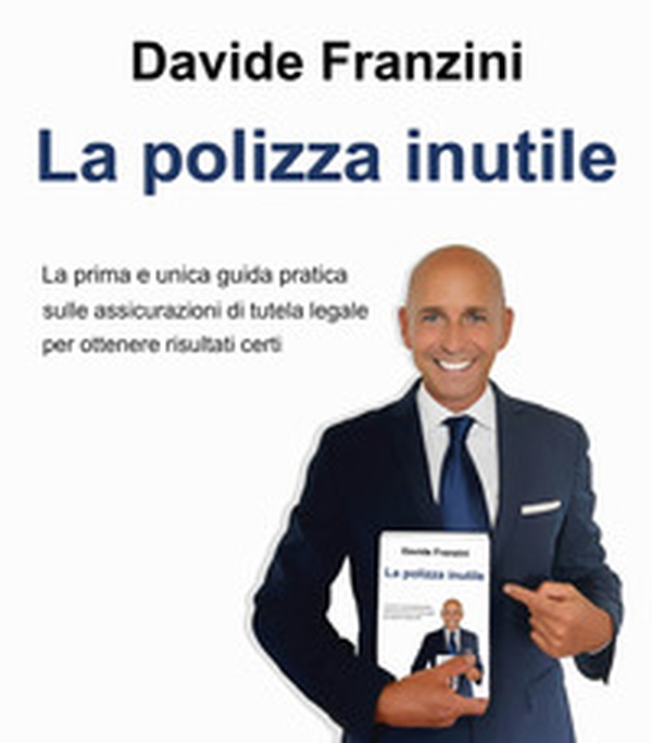La polizza inutile. La prima e unica guida pratica sulle assicurazioni di tutela legale per ottenere risultati certi - Librerie.coop La polizza inutile. La prima e unica guida pratica sulle assicurazioni di tutela legale per ottenere risultati certi - Librerie.coop
