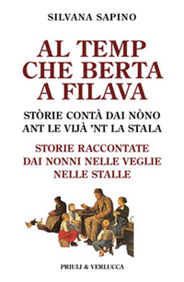 Al temp che Berta a filava. Storie raccontate dai nonni nelle veglie nelle stalle - Librerie.coop Al temp che Berta a filava. Storie raccontate dai nonni nelle veglie nelle stalle - Librerie.coop