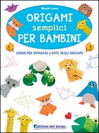 Origami semplici per bambini. Corso per imparare l'arte degli origami - Librerie.coop