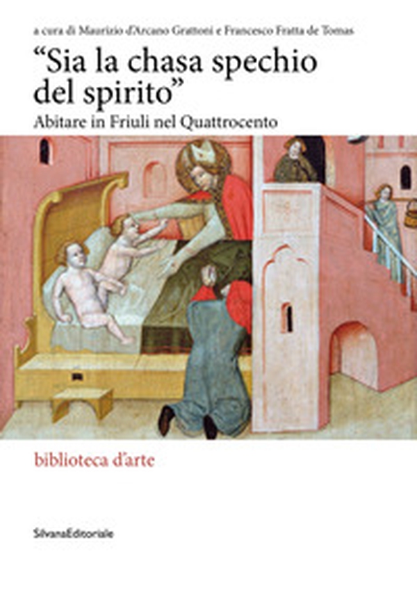 «Sia la chasa spechio del spirito». Abitare in Friuli nel Quattrocento - Librerie.coop «Sia la chasa spechio del spirito». Abitare in Friuli nel Quattrocento - Librerie.coop