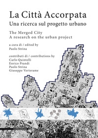 La città accorpata. Una ricerca sul progetto urbano-The merged city. A research on the urban project - Librerie.coop