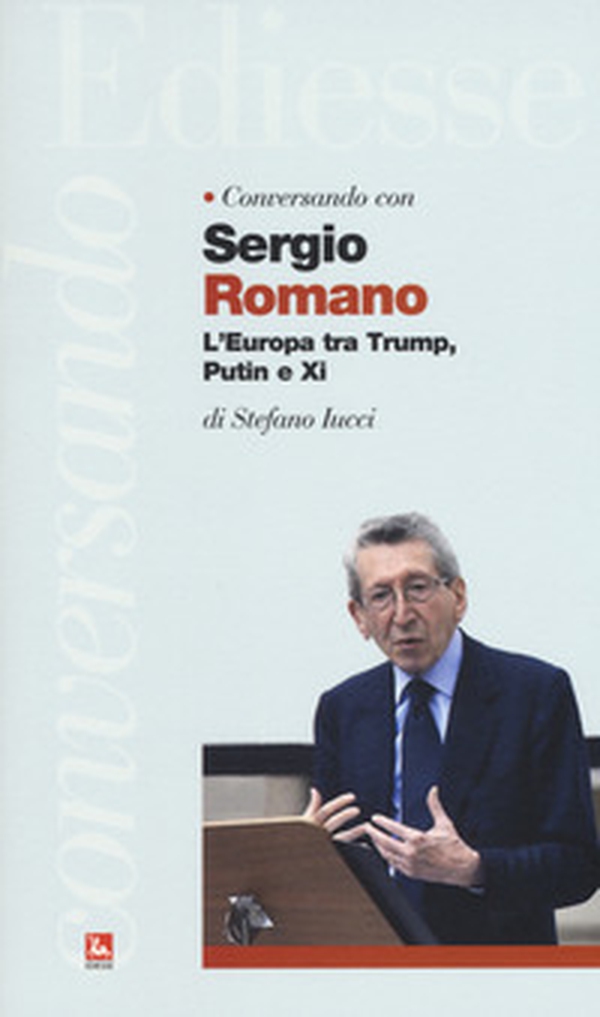 Conversando con Sergio Romano. L'Europa tra Trump, Putin e Xi - Librerie.coop Conversando con Sergio Romano. L'Europa tra Trump, Putin e Xi - Librerie.coop