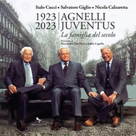 1923-2023 Agnelli Juventus. la famiglia del secolo - Librerie.coop