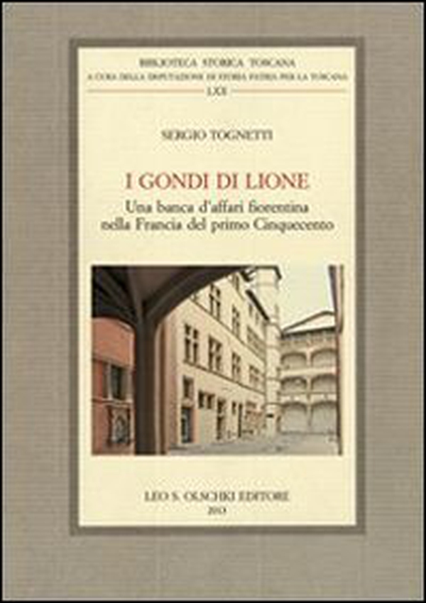 I Gondi di Lione. Una banca d'affari fiorentina nella Francia del primo Cinquecento - Librerie.coop I Gondi di Lione. Una banca d'affari fiorentina nella Francia del primo Cinquecento - Librerie.coop