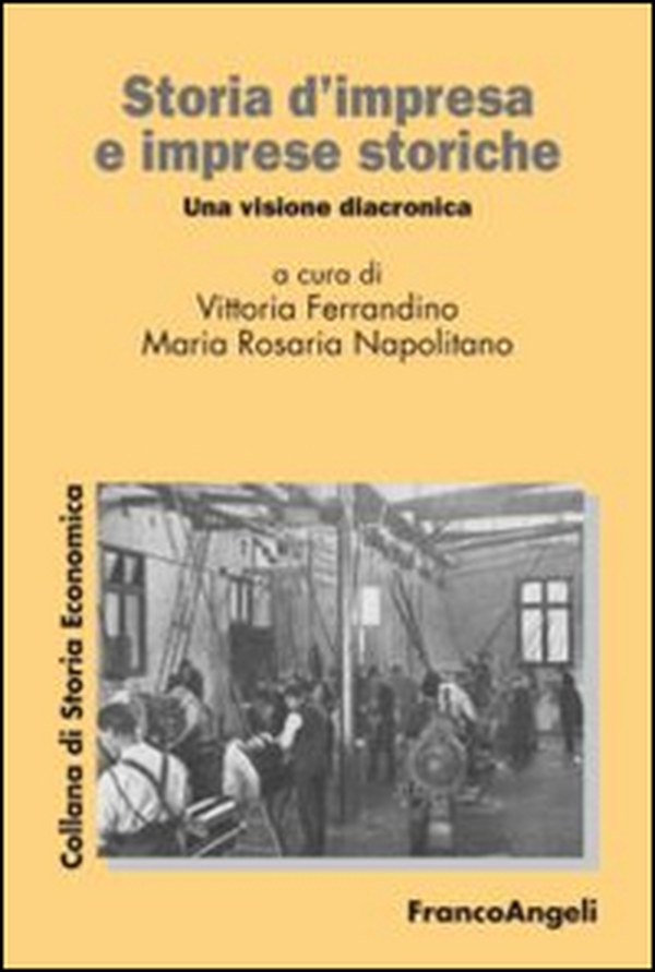 Storia d'impresa e imprese storiche. Una visione diacronica - Librerie.coop Storia d'impresa e imprese storiche. Una visione diacronica - Librerie.coop