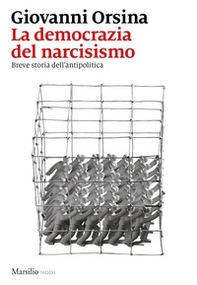 La democrazia del narcisismo. Breve storia dell'antipolitica - Librerie.coop