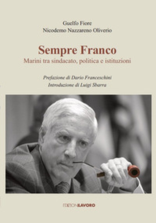 Sempre Franco. Marini tra sindacato, politica e istituzioni - Librerie.coop Sempre Franco. Marini tra sindacato, politica e istituzioni - Librerie.coop