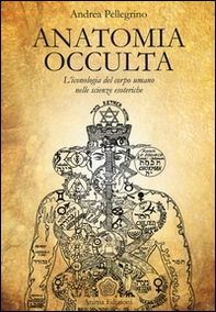Anatomia occulta. L'iconologia del corpo umano nelle scienze esoteriche - Librerie.coop