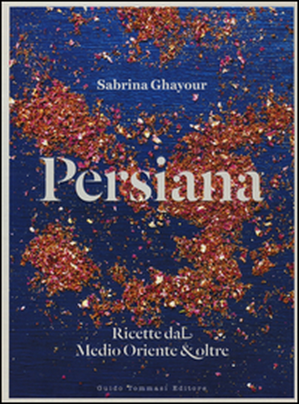 Persiana. Ricette dal Medio Oriente & oltre - Librerie.coop Persiana. Ricette dal Medio Oriente & oltre - Librerie.coop
