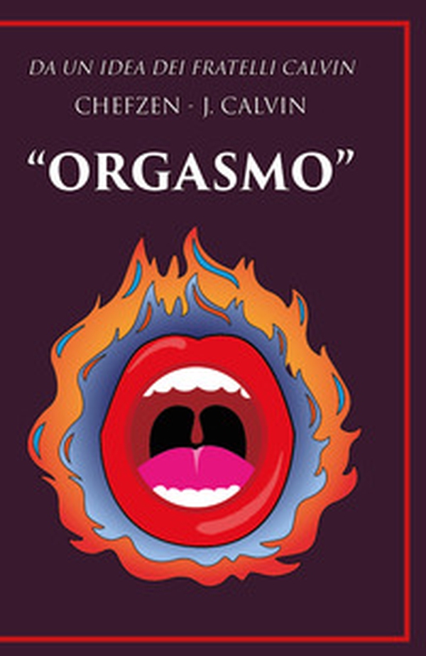 Orgasmo. Da un idea dei fratelli Calvin - Librerie.coop Orgasmo. Da un idea dei fratelli Calvin - Librerie.coop