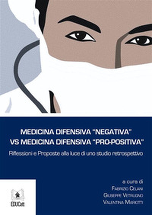 Medicina difensiva «negativa» vs medicina difensiva «pro-positiva». Riflessioni e proposte alla luce di uno studio retrospettivo - Librerie.coop Medicina difensiva «negativa» vs medicina difensiva «pro-positiva». Riflessioni e proposte alla luce di uno studio retrospettivo - Librerie.coop