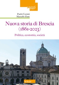 Nuova storia di Brescia (1861-2023). Politica, economia, società - Librerie.coop