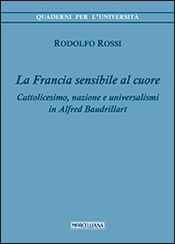 La Francia sensibile al cuore. Cattolicesimo, nazione e universalismi in Alfred Baudrillart - Librerie.coop La Francia sensibile al cuore. Cattolicesimo, nazione e universalismi in Alfred Baudrillart - Librerie.coop