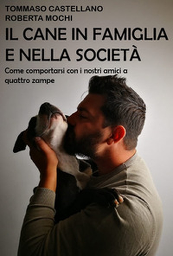 Il cane in famiglia e nella società. Come comportarsi con i nostri amici a quattro zampe - Librerie.coop Il cane in famiglia e nella società. Come comportarsi con i nostri amici a quattro zampe - Librerie.coop