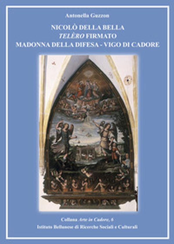 Nicolò Della Bella Telèro firmato Madonna della Difesa. Vigo di Cadore - Librerie.coop Nicolò Della Bella Telèro firmato Madonna della Difesa. Vigo di Cadore - Librerie.coop