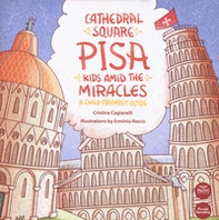 Cathedral Square Pisa. Kids amid the miracles. A child friendly guide - Librerie.coop
