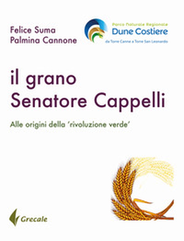 Il grano Senatore Cappelli. Alle origini della «rivoluzione verde» - Librerie.coop Il grano Senatore Cappelli. Alle origini della «rivoluzione verde» - Librerie.coop