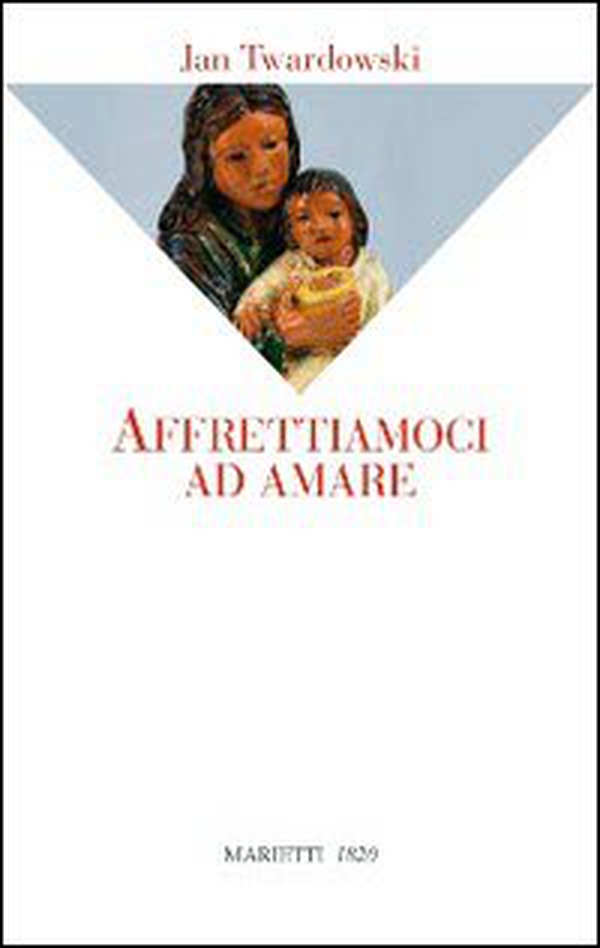 Affrettiamoci ad amare - Librerie.coop Affrettiamoci ad amare - Librerie.coop